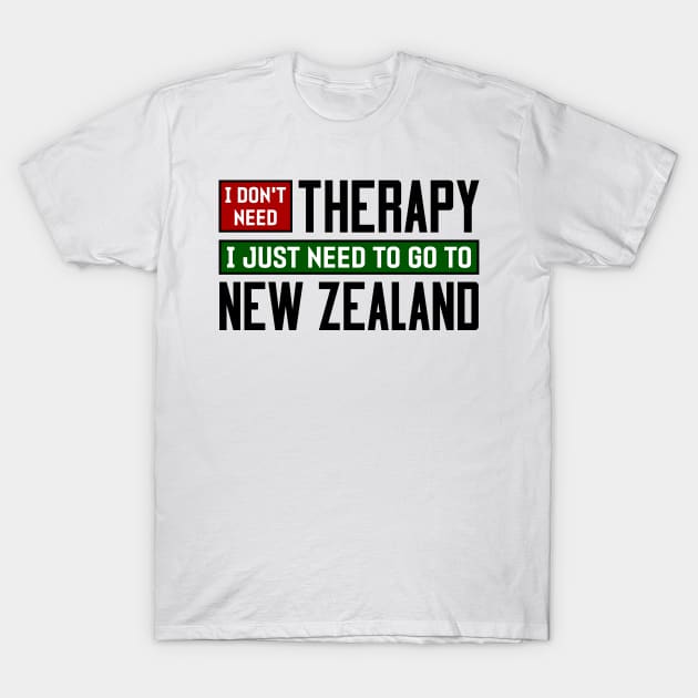 I don't need therapy, I just need to go to New Zealand T-Shirt by colorsplash